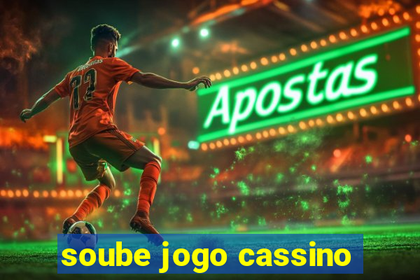 soube jogo cassino